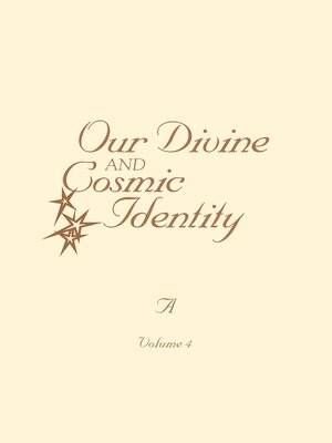 cover image of Our Divine and Cosmic Identity, Volume 4